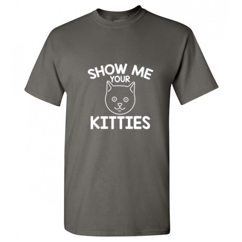 Novelty T-Shirt Show me Your Kitties Mens Shirts